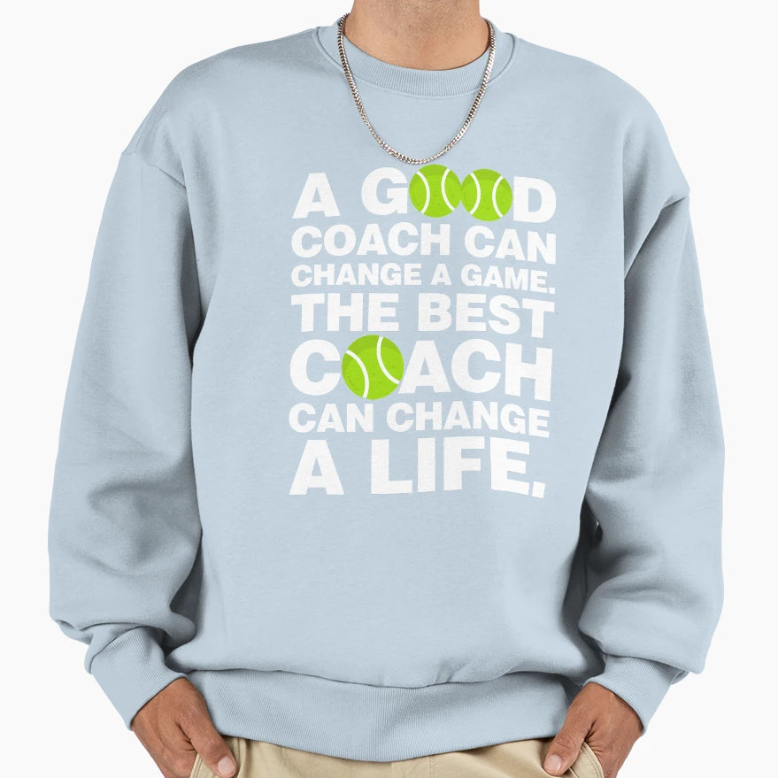 Good Tennis Coach Can Change Game Sweatshirt - Minimalist Print Unisex - T-Shirt, Sweatshirt, Hoodie