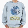 Football Unites World Sweatshirt - Graphic Print Unisex - T-Shirt, Sweatshirt, Hoodie
