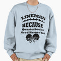 Lineman Because Quarterbacks Sweatshirt - Casual Everyday Wear for Adults - T-Shirt, Sweatshirt, Hoodie