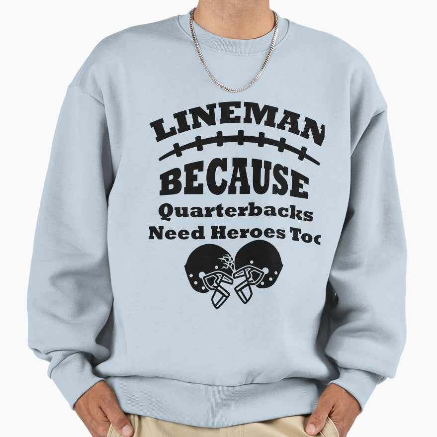 Lineman Because Quarterbacks Sweatshirt - Casual Everyday Wear for Adults - T-Shirt, Sweatshirt, Hoodie