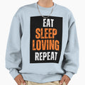 Eat Sleep Love Repeat Sweatshirt - Novelty Apparel Unisex - T-Shirt, Sweatshirt, Hoodie