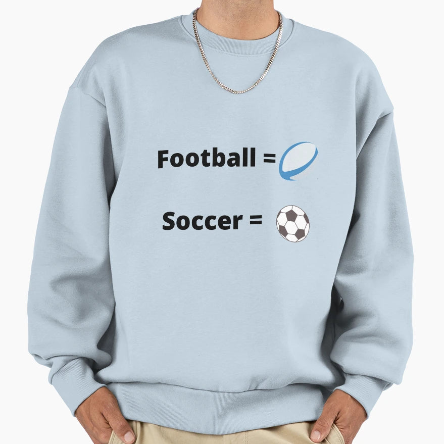 Soccer Isn T Football Sweatshirt - Custom Art Print for Adults - T-Shirt, Sweatshirt, Hoodie