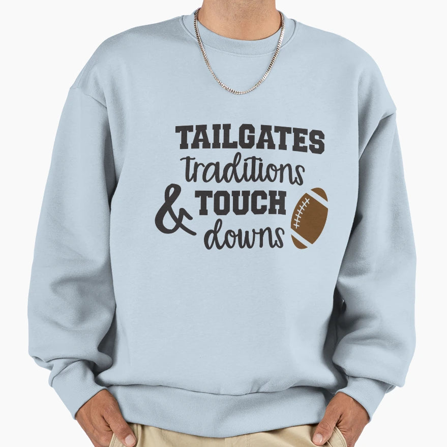 Tailgates Traditions Touchdowns Sweatshirt - Casual Everyday Wear Men Women - T-Shirt, Sweatshirt, Hoodie