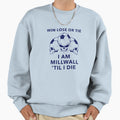 Millwall Till I Die Sweatshirt - Aesthetic Graphic for Adults - T-Shirt, Sweatshirt, Hoodie