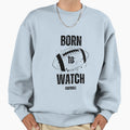 Fantasy Football Born To Watch Sweatshirt - Novelty Apparel Men Women - T-Shirt, Sweatshirt, Hoodie