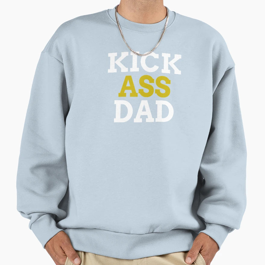 Kick Ass Dad Sweatshirt - Streetwear Style Men Women - T-Shirt, Sweatshirt, Hoodie
