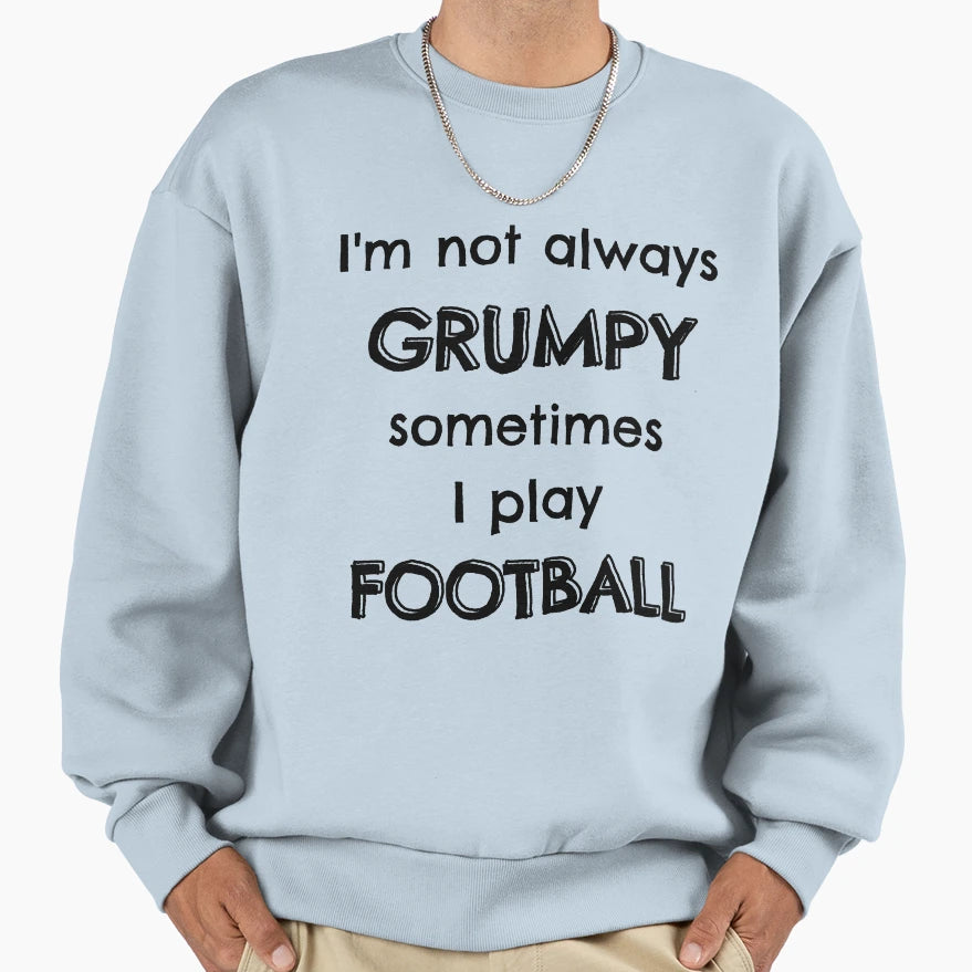 Im Not Always Grumpy Sometimes I Sweatshirt - Unique Graphic Men Women - T-Shirt, Sweatshirt, Hoodie