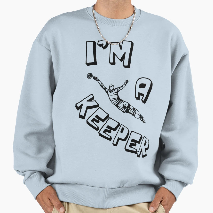Im Keeper Soccer Goalie Football Sweatshirt - Streetwear Style Men Women - T-Shirt, Sweatshirt, Hoodie