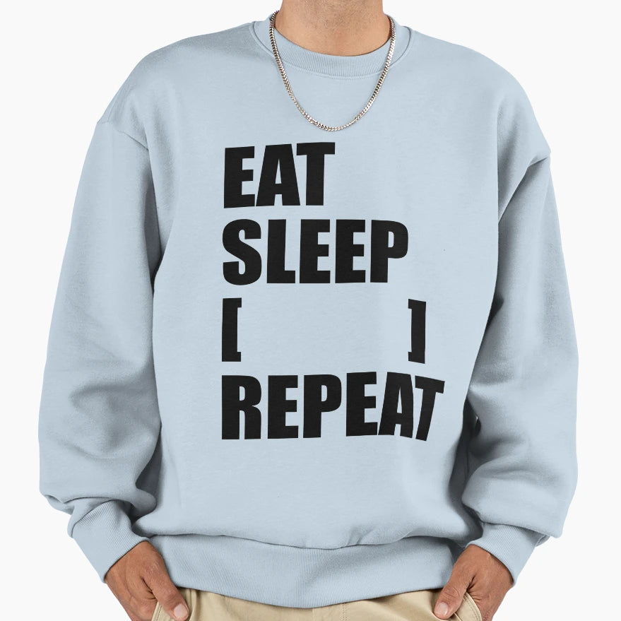 Eat Sleep Blank Repeat Sweatshirt - Aesthetic Graphic Unisex - T-Shirt, Sweatshirt, Hoodie