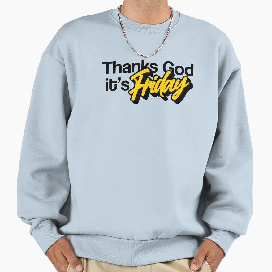 Thanks God Its Friday Typography Sweatshirt - Streetwear Style Unisex - T-Shirt, Sweatshirt, Hoodie