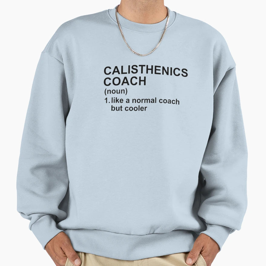 Calisthenics Coach Definition Like Sweatshirt - Streetwear Style Unisex - T-Shirt, Sweatshirt, Hoodie