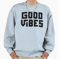 Good Vibes Sweatshirt - Fun Novelty Design Unisex - T-Shirt, Sweatshirt, Hoodie