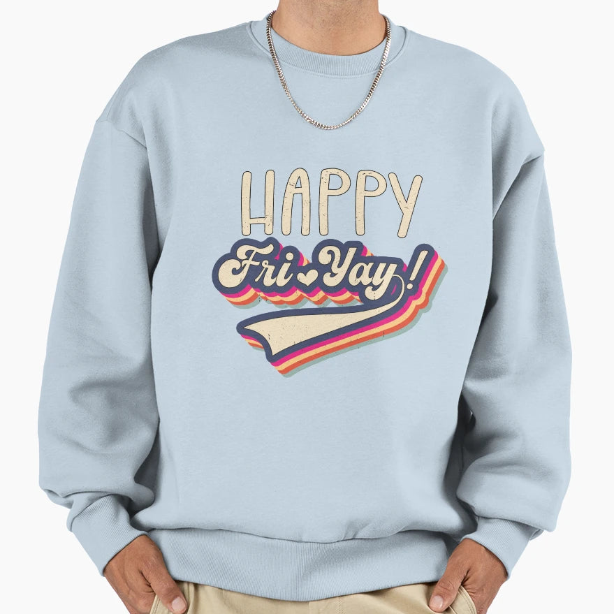 Fri Yay Happy Friday Lovers Fun Sweatshirt - Aesthetic Graphic for Adults - T-Shirt, Sweatshirt, Hoodie