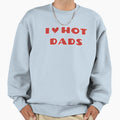I Love Hot Dads Sweatshirt - Trendy Graphic Unisex - T-Shirt, Sweatshirt, Hoodie