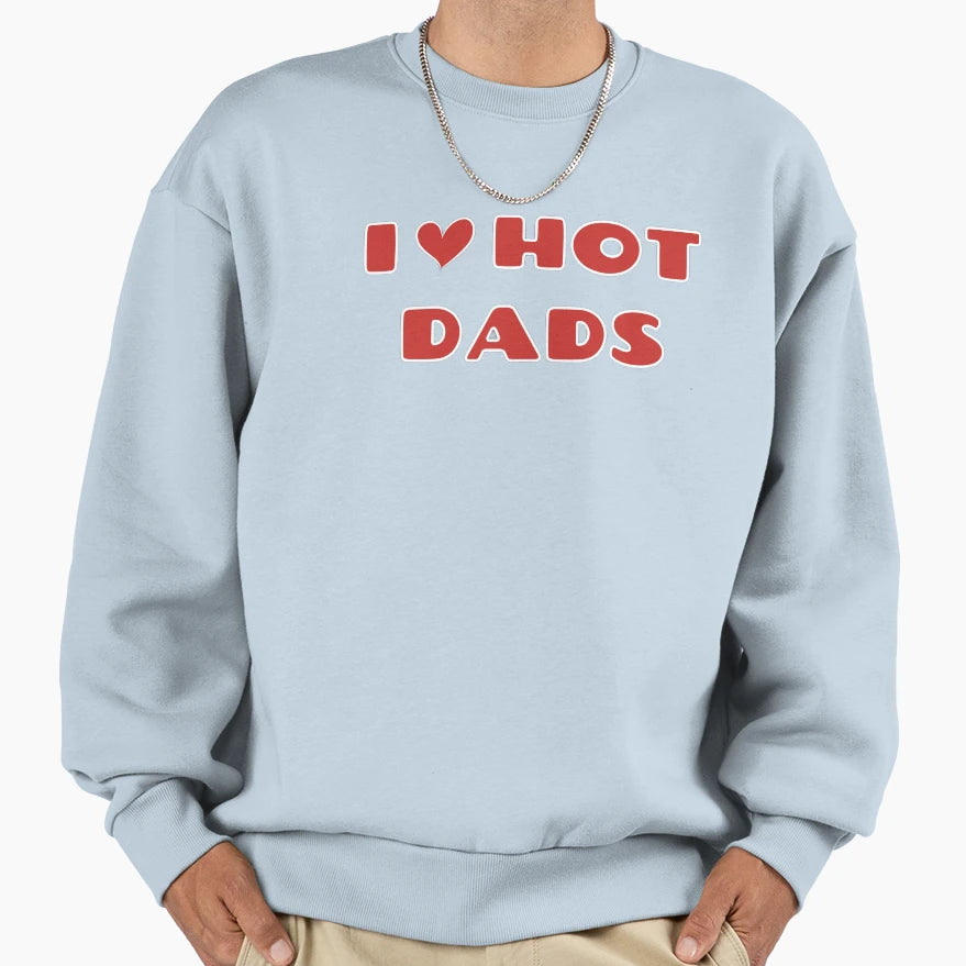 I Love Hot Dads Sweatshirt - Trendy Graphic Unisex - T-Shirt, Sweatshirt, Hoodie