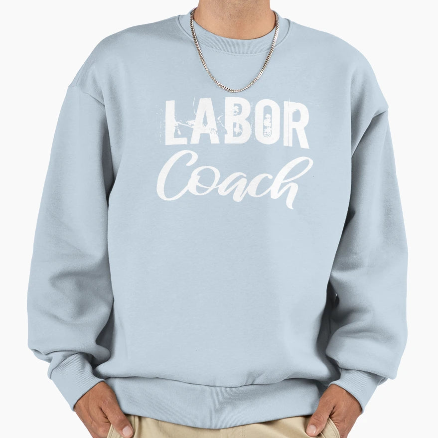 Labor Coach Fathers Day Gift Sweatshirt - Streetwear Style for Adults - T-Shirt, Sweatshirt, Hoodie