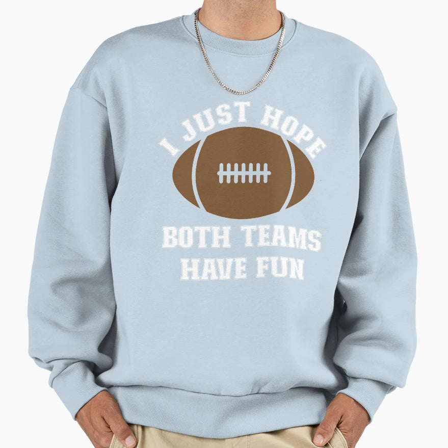 I Just Hope Both Teams Have Fun Funny Sweatshirt - Minimalist Print Unisex - T-Shirt, Sweatshirt, Hoodie