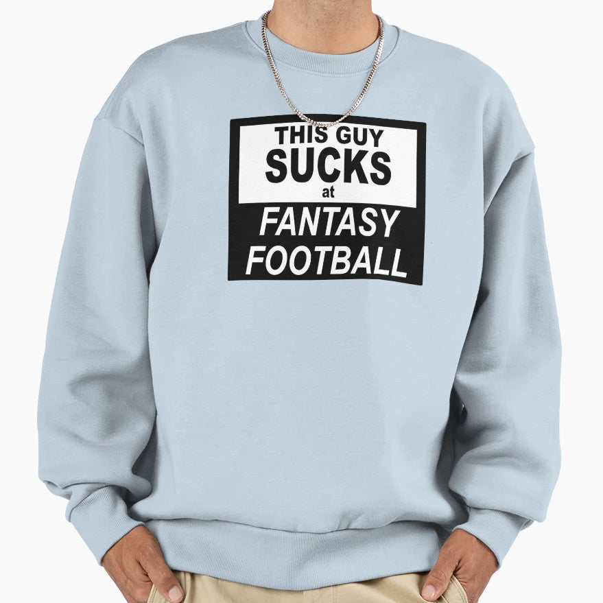 This Guy Sucks Fantasy Football Sweatshirt - Custom Art Print for Adults - T-Shirt, Sweatshirt, Hoodie