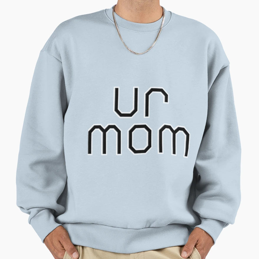 Ur Mom Sweatshirt - Aesthetic Graphic Men Women - T-Shirt, Sweatshirt, Hoodie