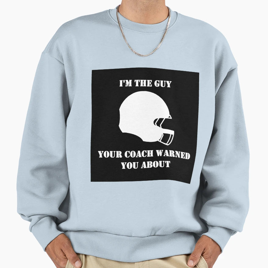Im Guy Your Coach Warned You About Sweatshirt - Minimalist Print Men Women - T-Shirt, Sweatshirt, Hoodie