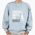 Football Unites World Sweatshirt - Casual Everyday Wear Unisex - T-Shirt, Sweatshirt, Hoodie