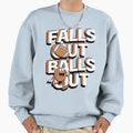 Falls Out Balls Out Just Do Sweatshirt - Minimalist Print for Adults - T-Shirt, Sweatshirt, Hoodie