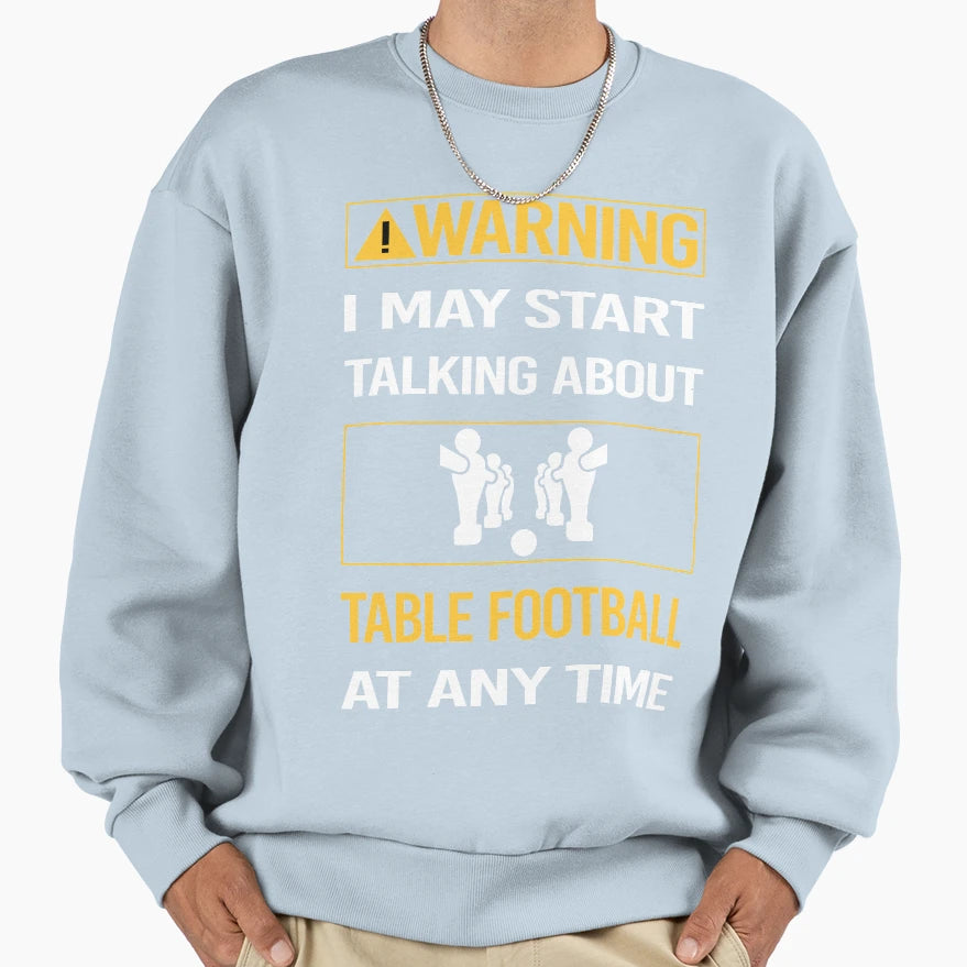 Funny Warning Table Football Sweatshirt - Custom Art Print Men Women - T-Shirt, Sweatshirt, Hoodie
