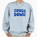 Touch Down Touchdown Blue Sweatshirt - Trendy Graphic Men Women - T-Shirt, Sweatshirt, Hoodie