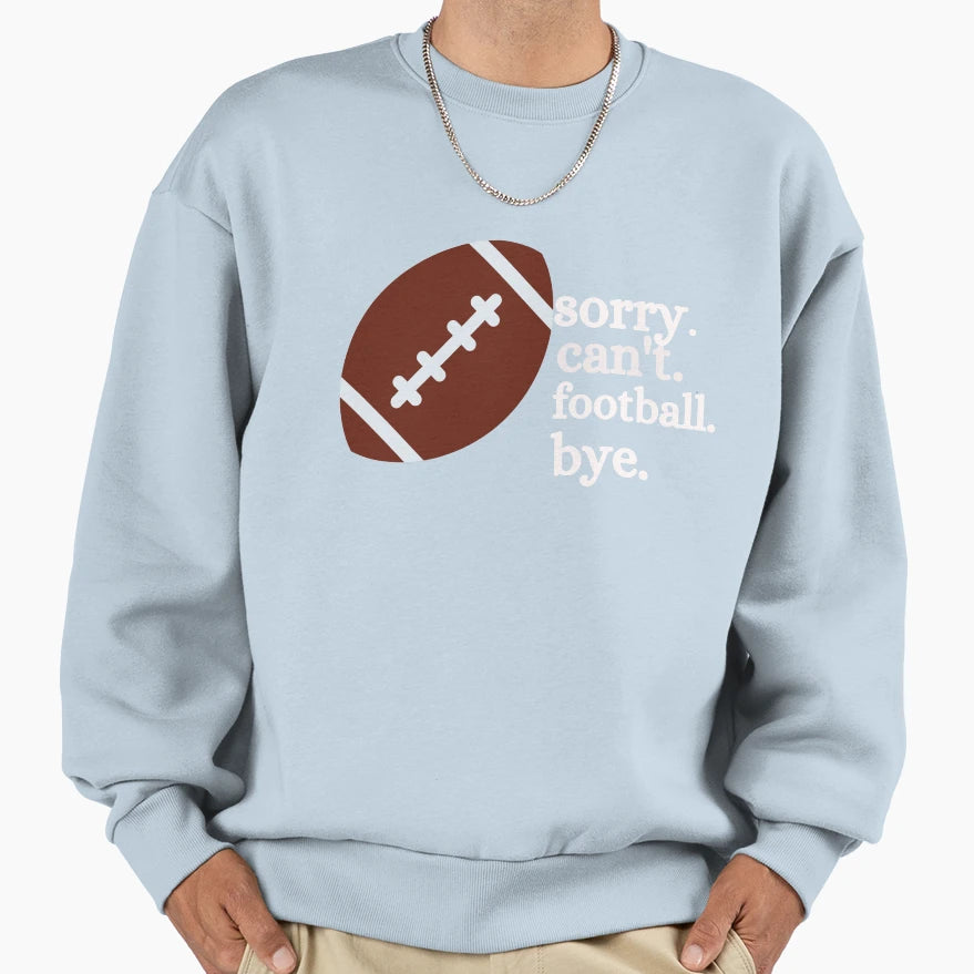 Football Fan Not Now Im Sorry Sweatshirt - Casual Everyday Wear for Adults - T-Shirt, Sweatshirt, Hoodie