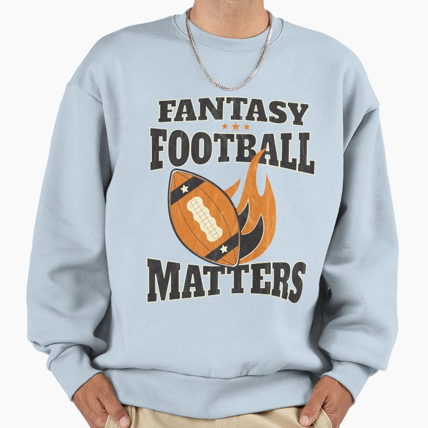 Fantasy Football Matters Sweatshirt - Streetwear Style Men Women - T-Shirt, Sweatshirt, Hoodie