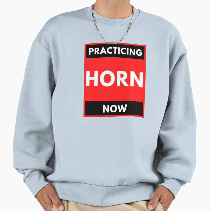 Practicing Horn Now Sweatshirt - Fun Novelty Design Men Women - T-Shirt, Sweatshirt, Hoodie
