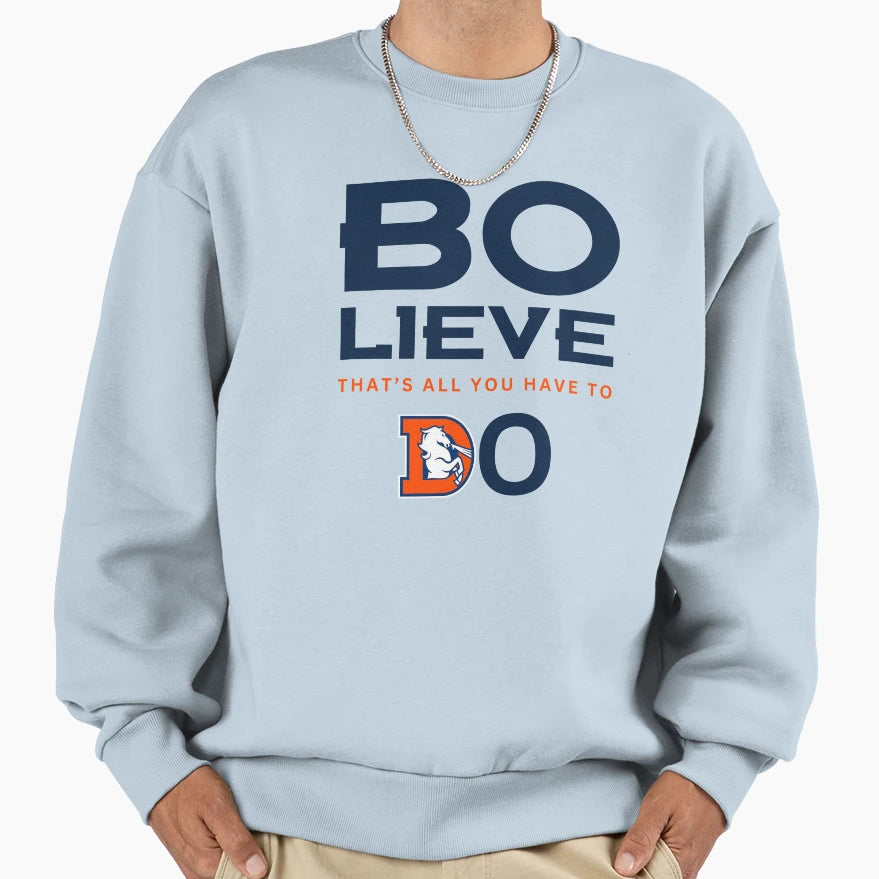 Denver Football Bo Lieve Broncos Sweatshirt - Novelty Apparel Men Women - T-Shirt, Sweatshirt, Hoodie