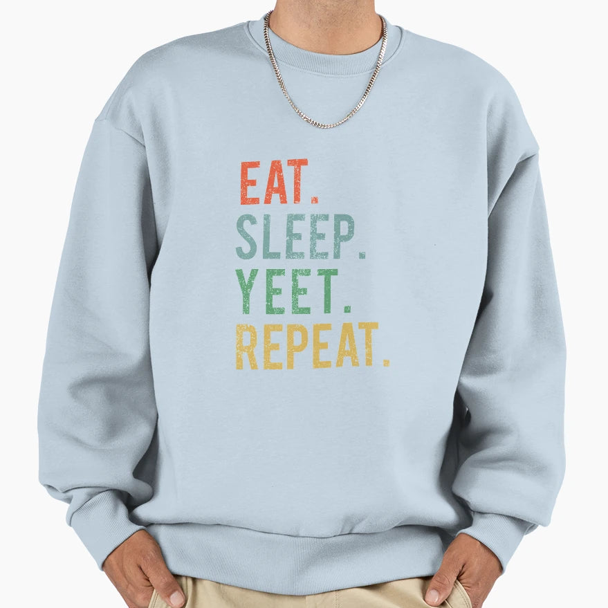 Eat Sleep Yeet Repeat Funny Sweatshirt - Casual Everyday Wear for Adults - T-Shirt, Sweatshirt, Hoodie