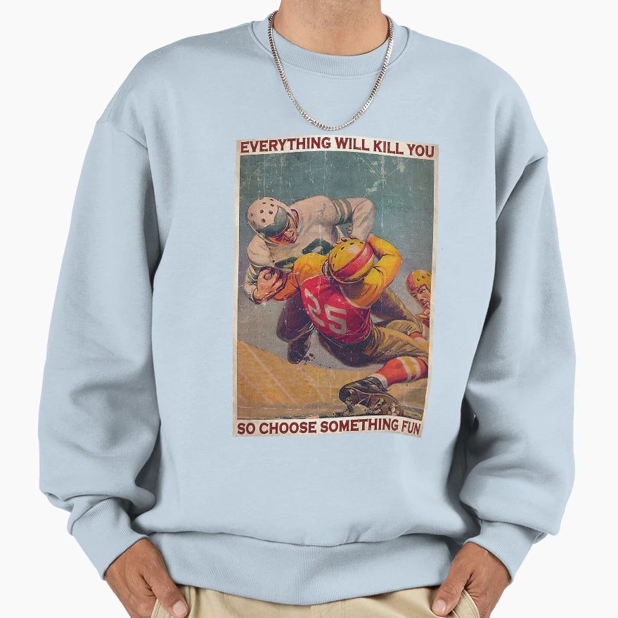 Rugby Match Everything Will Kill Sweatshirt - Streetwear Style for Adults - T-Shirt, Sweatshirt, Hoodie