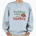 Fuuny Thanksgiving Touchdowns Sweatshirt - Casual Everyday Wear for Adults - T-Shirt, Sweatshirt, Hoodie