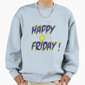 Happy Friday Collection Blue Sweatshirt - Casual Everyday Wear Unisex - T-Shirt, Sweatshirt, Hoodie
