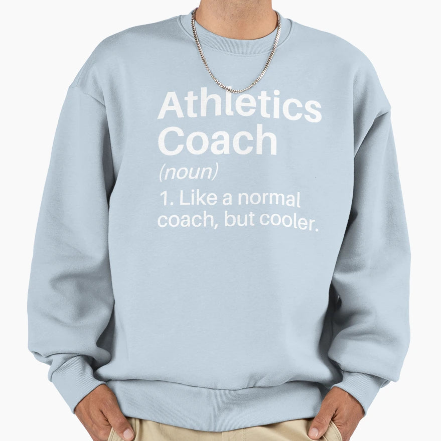 Athletics Coach Funny Definition Sweatshirt - Trendy Graphic Unisex - T-Shirt, Sweatshirt, Hoodie