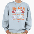 Lineman Moms Like Normal Only Sweatshirt - Unique Graphic for Adults - T-Shirt, Sweatshirt, Hoodie