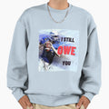 I Still Owe You Sweatshirt - Streetwear Style Men Women - T-Shirt, Sweatshirt, Hoodie