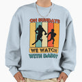 Sundays We Watch Football Daddy Sweatshirt - Unique Graphic Unisex - T-Shirt, Sweatshirt, Hoodie