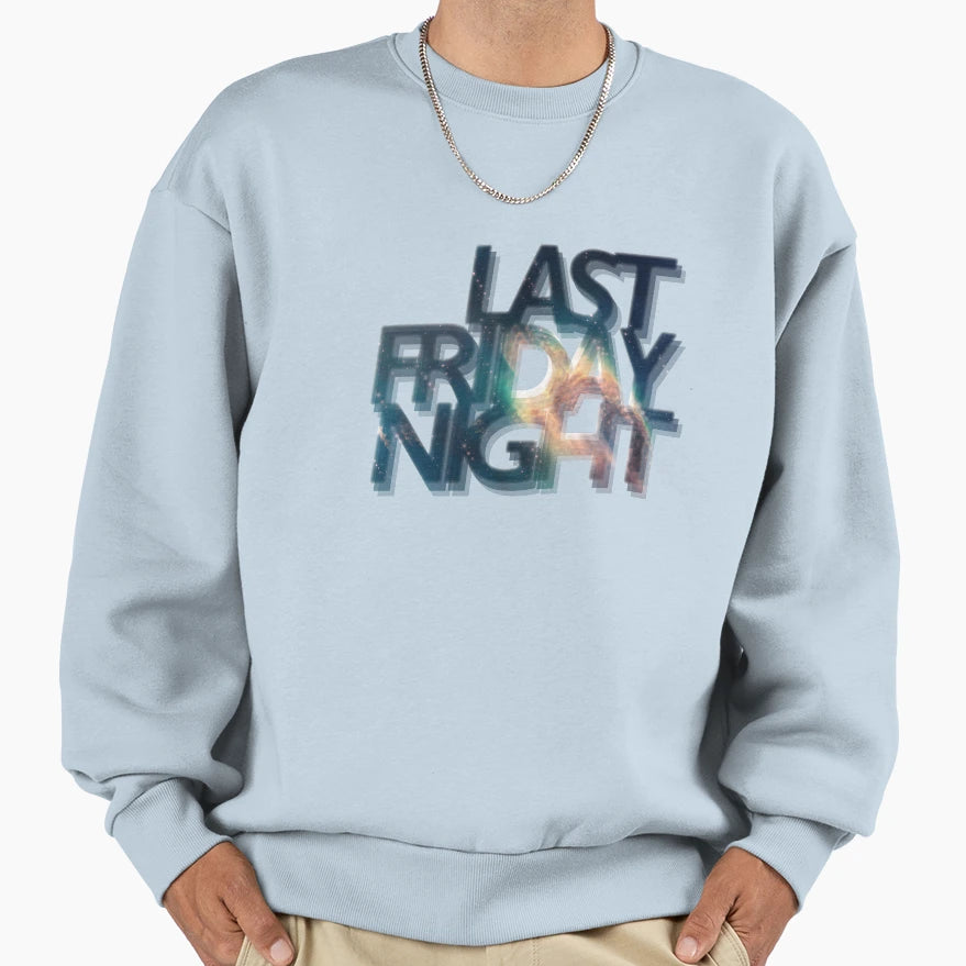 Last Friday Night Sweatshirt - Novelty Apparel Men Women - T-Shirt, Sweatshirt, Hoodie