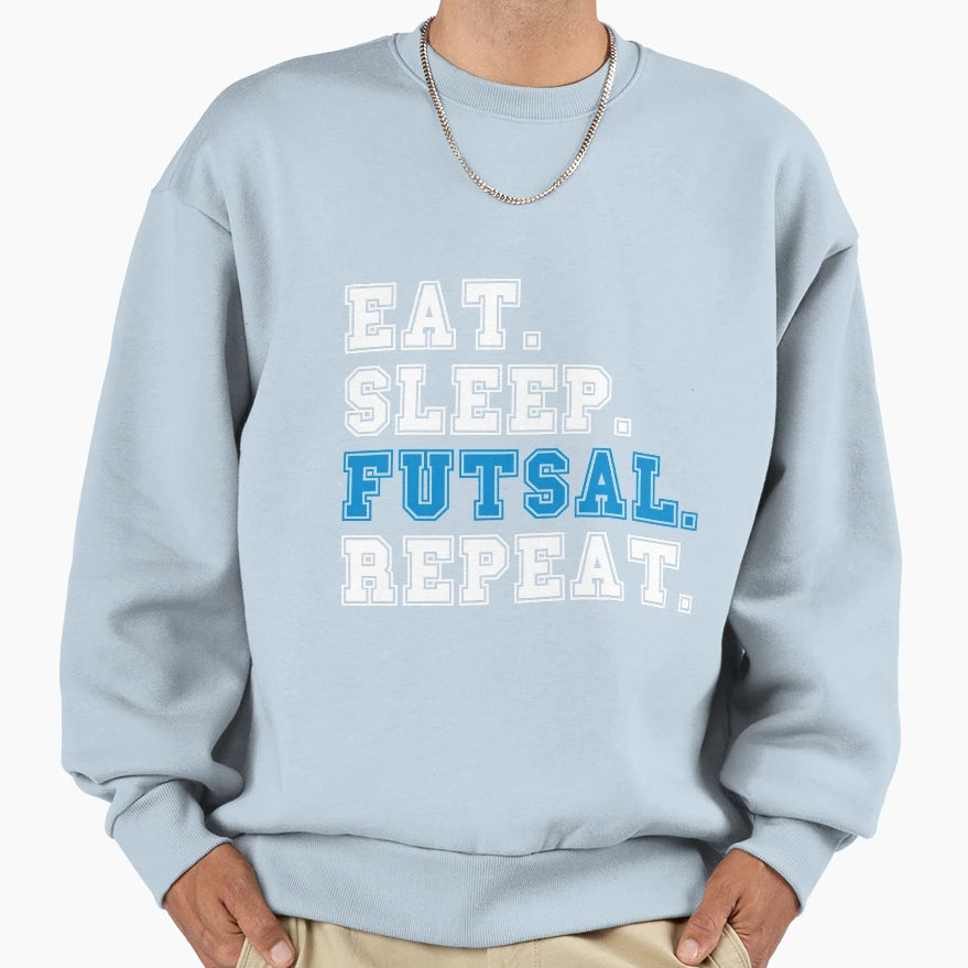 Eat Sleep Futsal Repeat Soccer Sweatshirt - Streetwear Style Men Women - T-Shirt, Sweatshirt, Hoodie