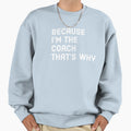 Because Im Coach Thats Why Funny Sweatshirt - Aesthetic Graphic Unisex - T-Shirt, Sweatshirt, Hoodie