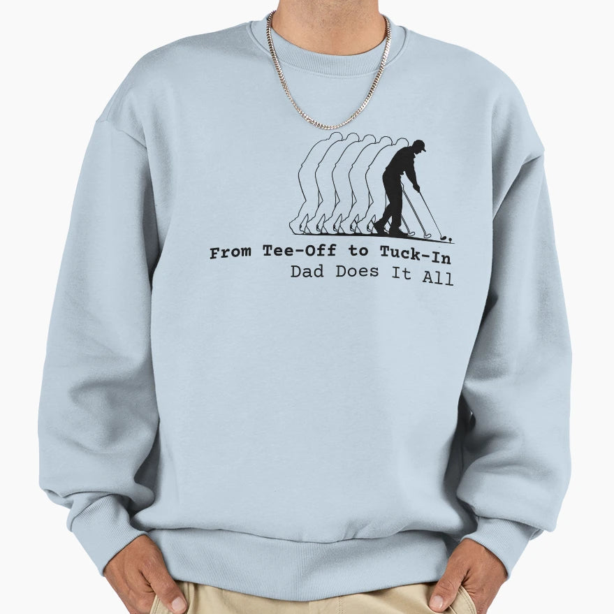From Off To Tuck Dad Does It All Sweatshirt - Trendy Graphic Men Women - T-Shirt, Sweatshirt, Hoodie