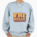 Finally Friday Friyay Tgif Sweatshirt - Unique Graphic Unisex - T-Shirt, Sweatshirt, Hoodie