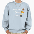 Football Tacos Chill Sweatshirt - Novelty Apparel for Adults - T-Shirt, Sweatshirt, Hoodie