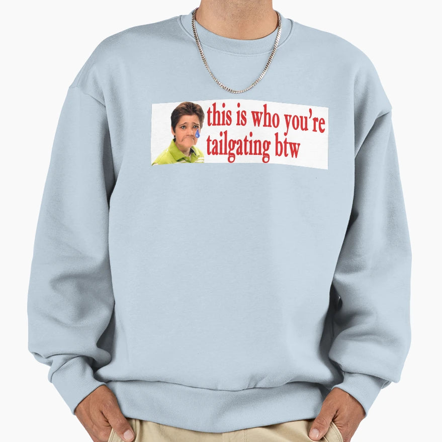This Is Who Youre Tailgating Sweatshirt - Novelty Apparel Unisex - T-Shirt, Sweatshirt, Hoodie