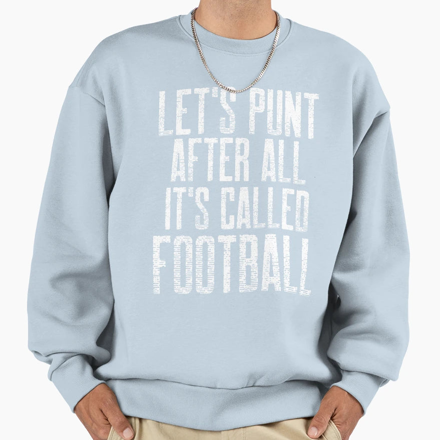 Lets Punt After All Its Called Football Sweatshirt - Graphic Print Unisex - T-Shirt, Sweatshirt, Hoodie