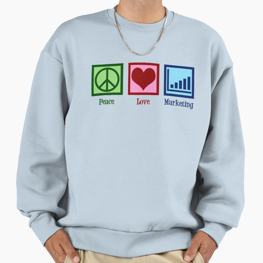 Peace Love Marketing Sweatshirt - Streetwear Style Unisex - T-Shirt, Sweatshirt, Hoodie