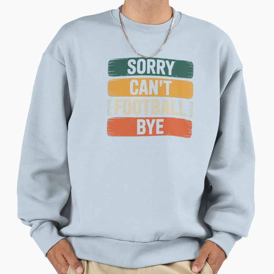 Sorry Can Not Football Bye Sweatshirt - Aesthetic Graphic Unisex - T-Shirt, Sweatshirt, Hoodie